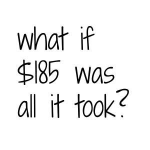 …if $185 stood between you and your dream, could you find the money?