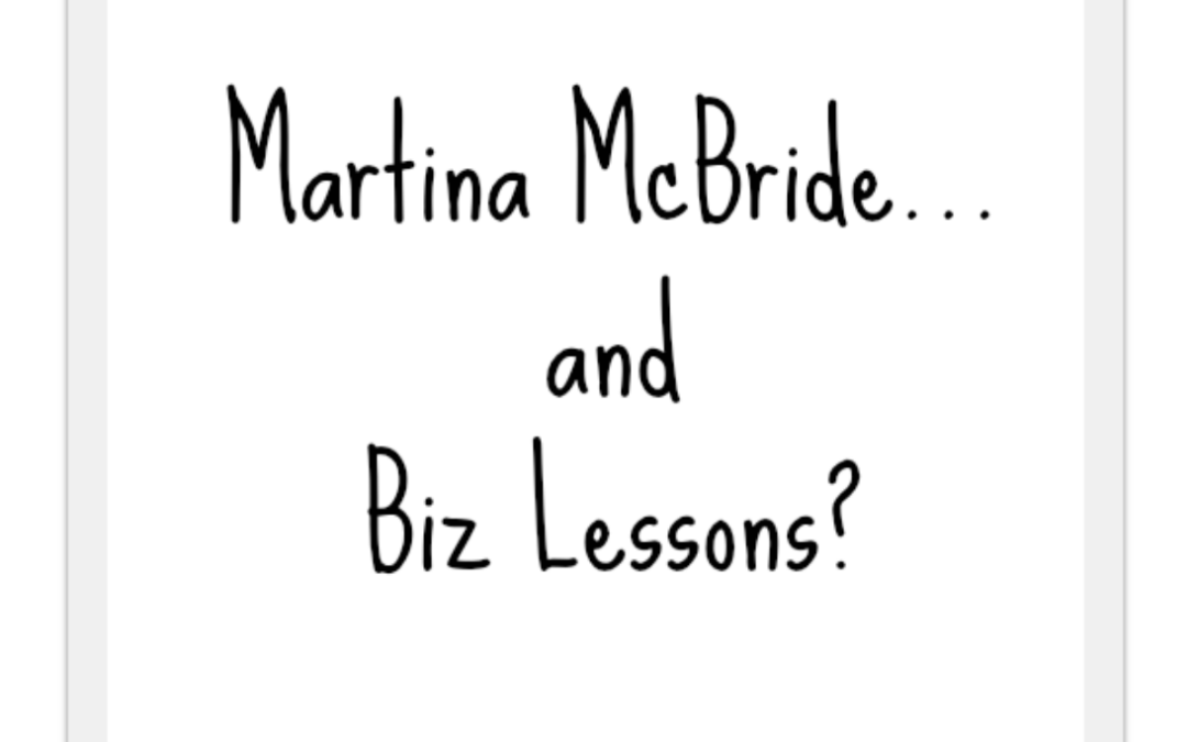 …What Martina McBride taught me about business…