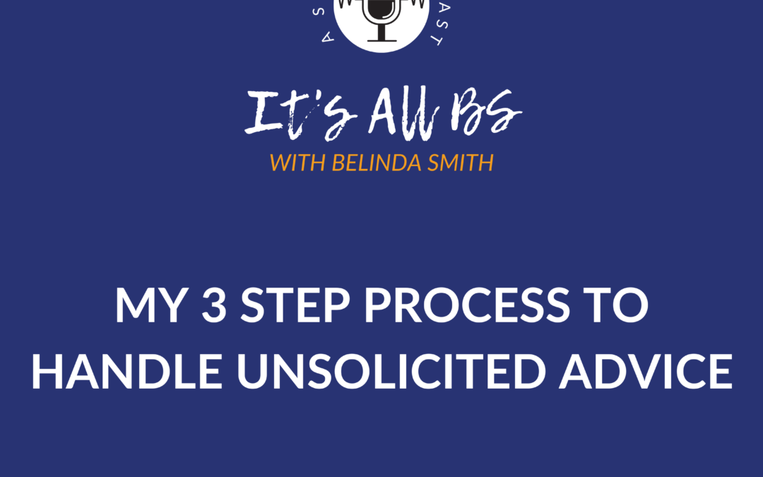 My 3 Step Process to Handle Unsolicited Advice