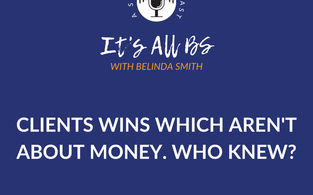 Clients Wins Which Aren’t About Money. Who Knew?