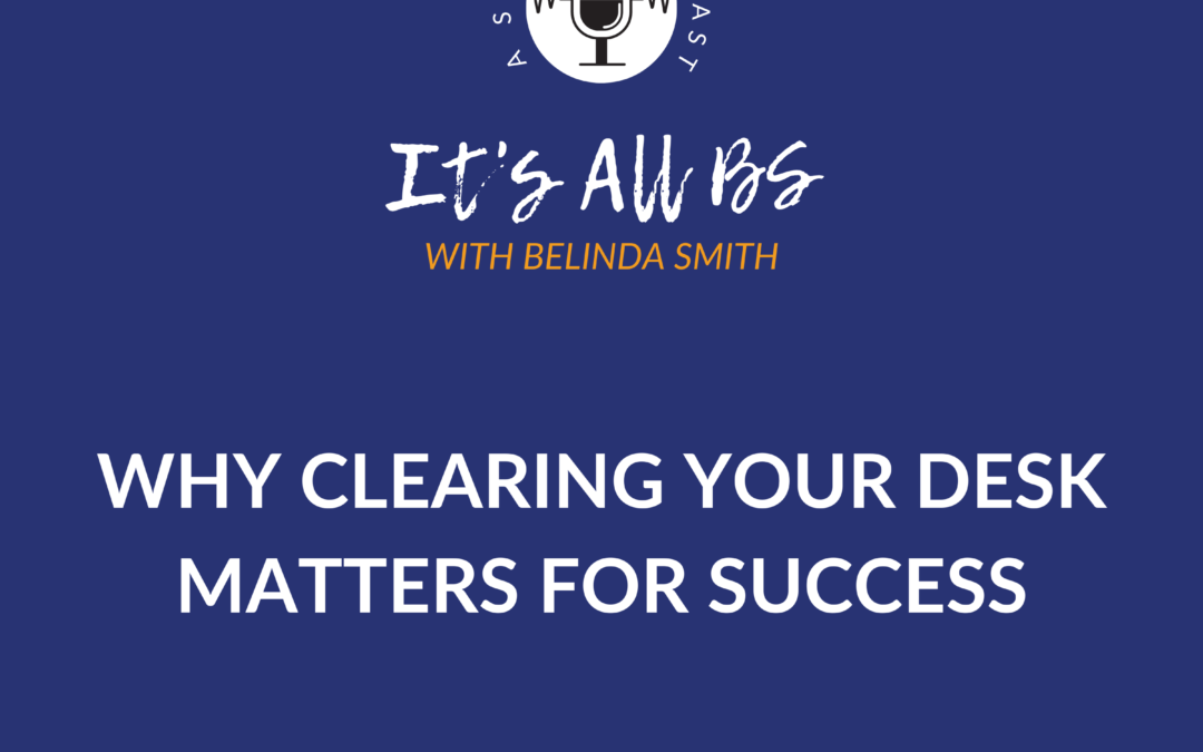 Why Clearing Your Desk Matters for Success
