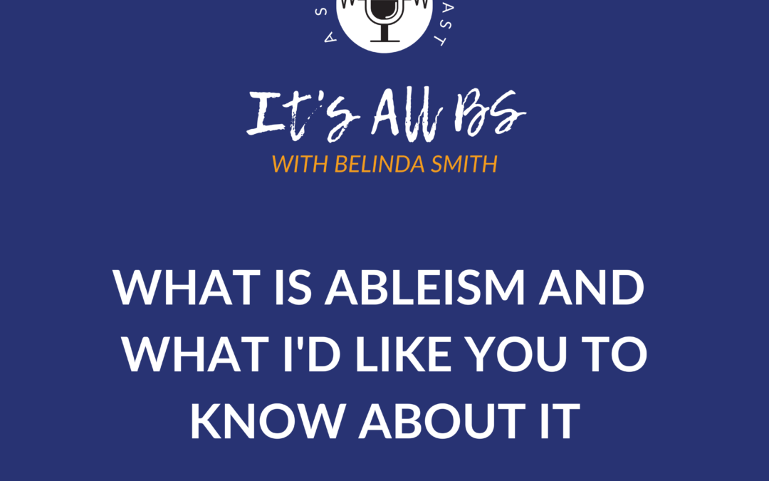 What is Ableism and What I’d Like You to Know About It