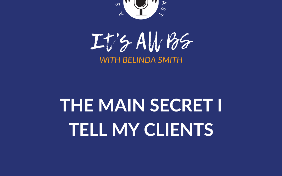 The Main Secret I Tell My Clients