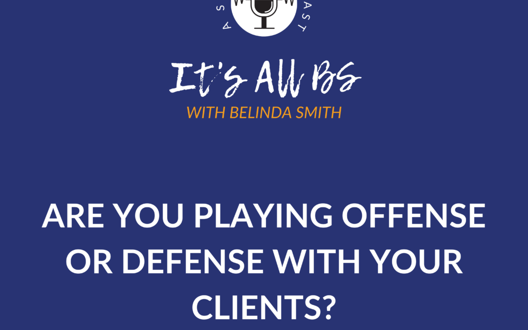 Are You Playing Offense or Defense with Your Clients?