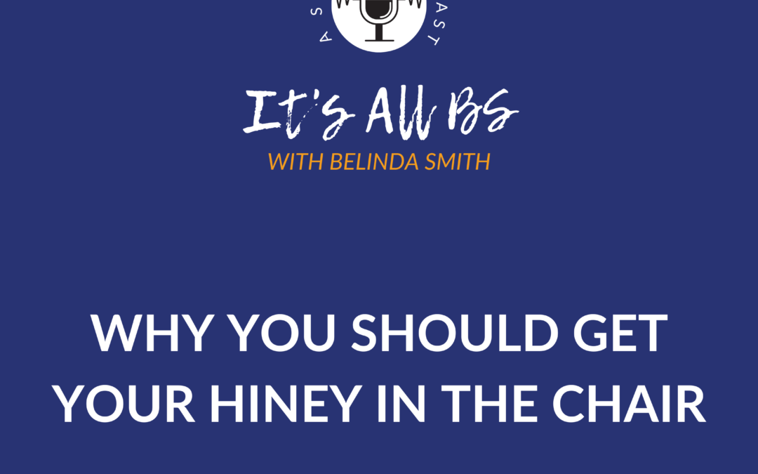 Why You Should Get Your Hiney in the Chair