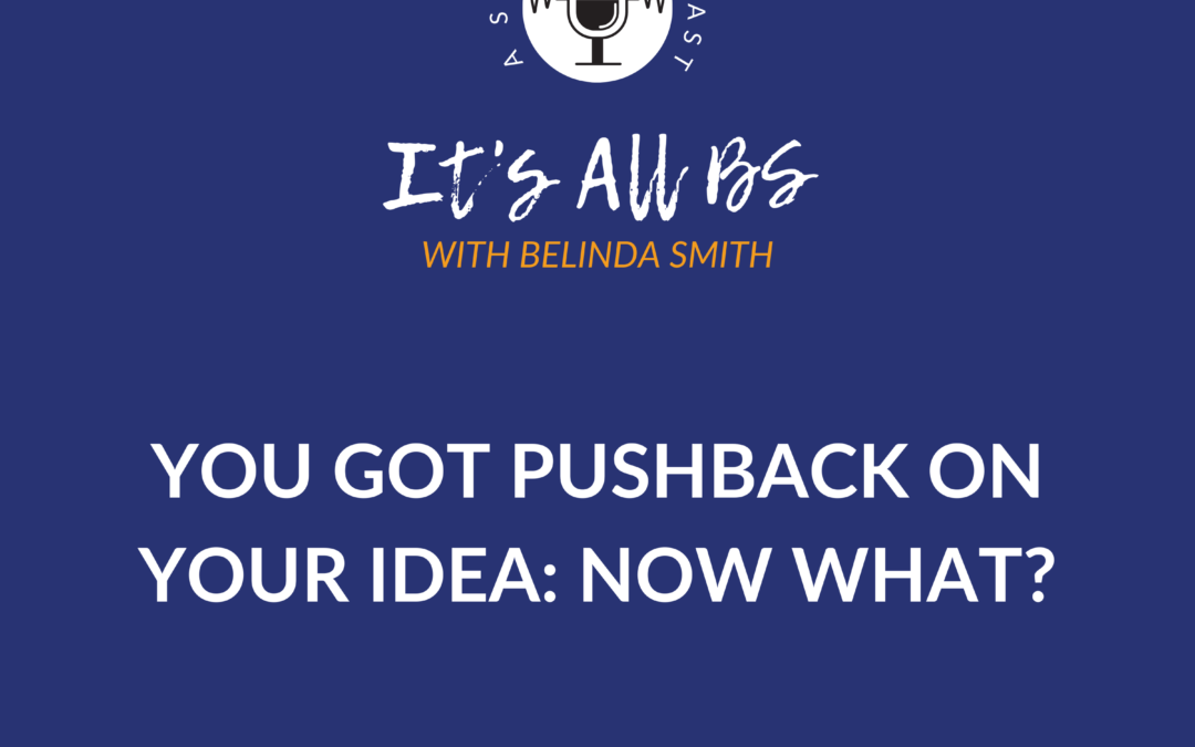You Got Pushback on Your Idea: Now What?